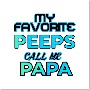 My Favorite Peeps call me Papa Posters and Art